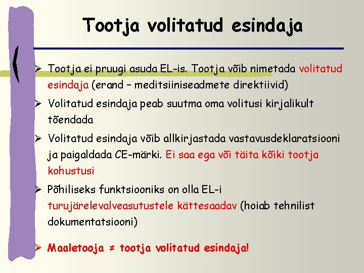 Tootja volitatud esindaja Ø Tootja ei pruugi asuda EL-is. Tootja võib nimetada volitatud esindaja