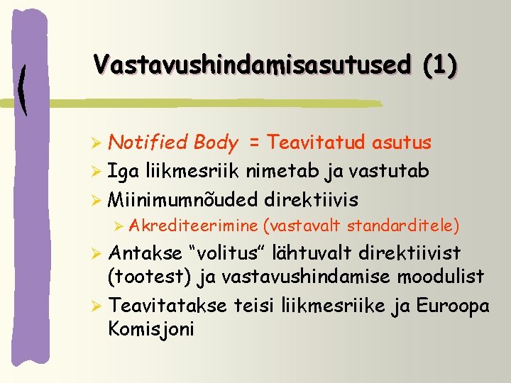 Vastavushindamisasutused (1) Ø Notified Body = Teavitatud asutus Ø Iga liikmesriik nimetab ja vastutab