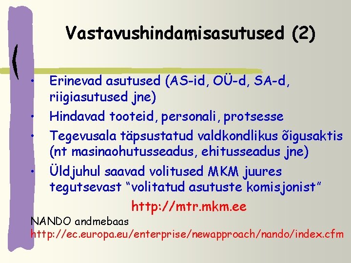 Vastavushindamisasutused (2) • • Erinevad asutused (AS-id, OÜ-d, SA-d, riigiasutused jne) Hindavad tooteid, personali,