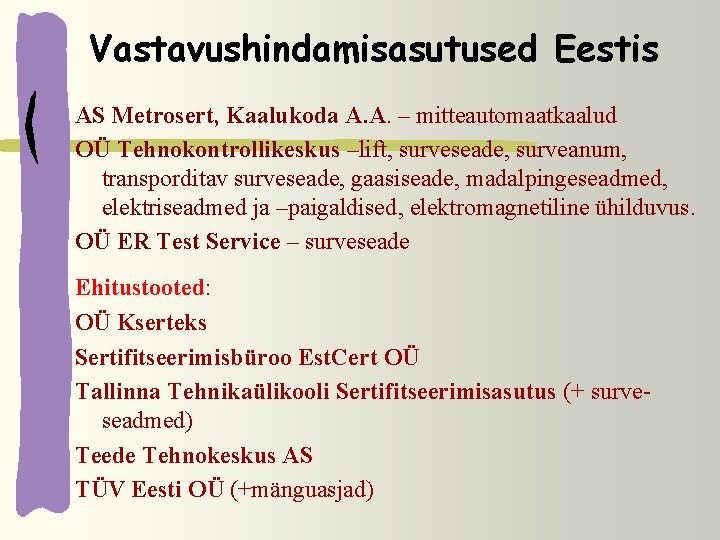 Vastavushindamisasutused Eestis AS Metrosert, Kaalukoda A. A. – mitteautomaatkaalud OÜ Tehnokontrollikeskus –lift, surveseade, surveanum,