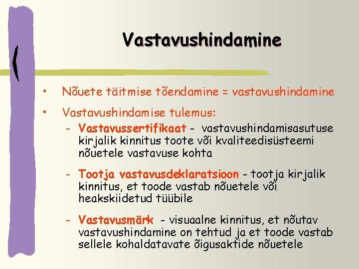 Vastavushindamine • Nõuete täitmise tõendamine = vastavushindamine • Vastavushindamise tulemus: – Vastavussertifikaat - vastavushindamisasutuse