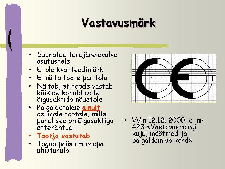 Vastavusmärk • Suunatud turujärelevalve asutustele • Ei ole kvaliteedimärk • Ei näita toote päritolu