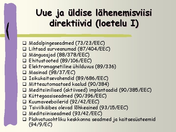 Uue ja üldise direktiivid q q q q lähenemisviisi (loetelu I) Madalpingeseadmed (73/23/EEC) Lihtsad