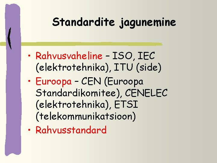 Standardite jagunemine • Rahvusvaheline – ISO, IEC (elektrotehnika), ITU (side) • Euroopa – CEN