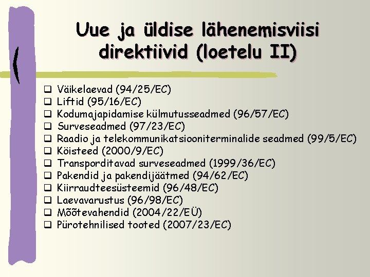 Uue ja üldise lähenemisviisi direktiivid (loetelu II) q q q Väikelaevad (94/25/EC) Liftid (95/16/EC)