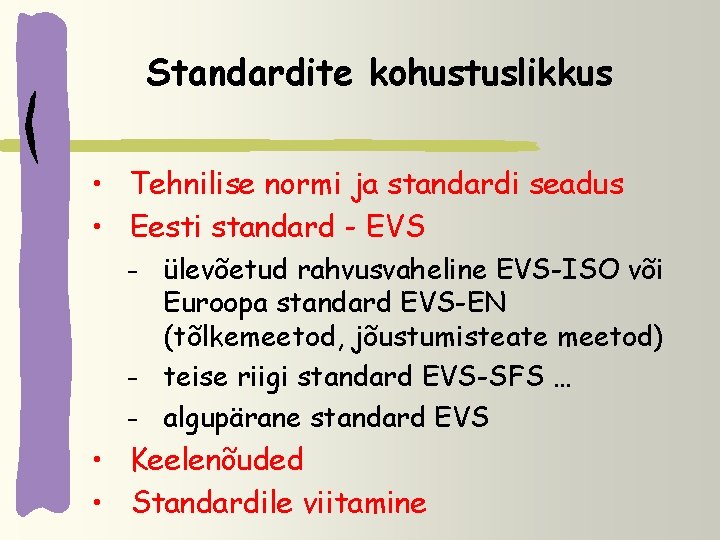 Standardite kohustuslikkus • Tehnilise normi ja standardi seadus • Eesti standard - EVS ülevõetud