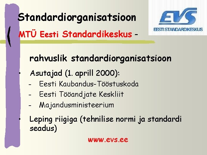 Standardiorganisatsioon MTÜ Eesti Standardikeskus – rahvuslik standardiorganisatsioon • Asutajad (1. aprill 2000): – –