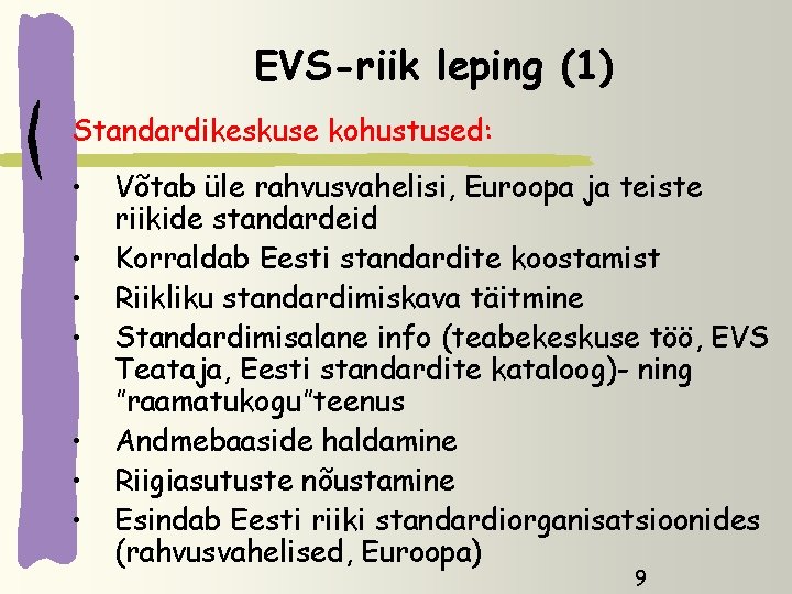 EVS-riik leping (1) Standardikeskuse kohustused: • • Võtab üle rahvusvahelisi, Euroopa ja teiste riikide