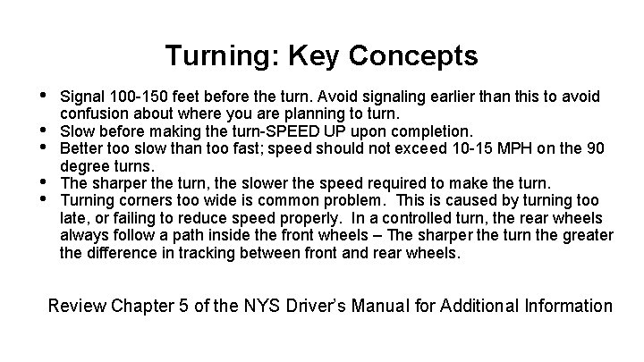 Turning: Key Concepts • • • Signal 100 -150 feet before the turn. Avoid