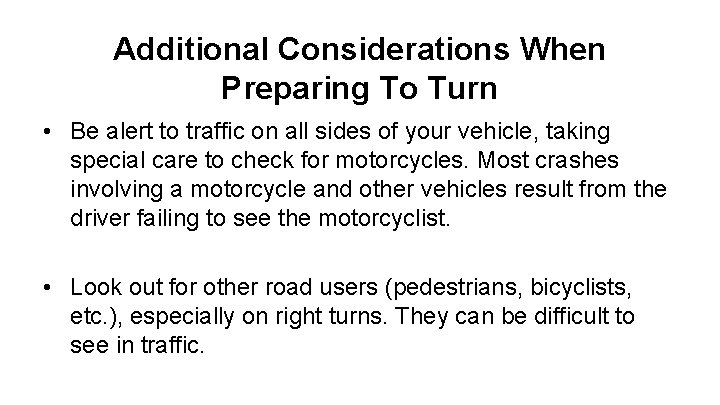 Additional Considerations When Preparing To Turn • Be alert to traffic on all sides