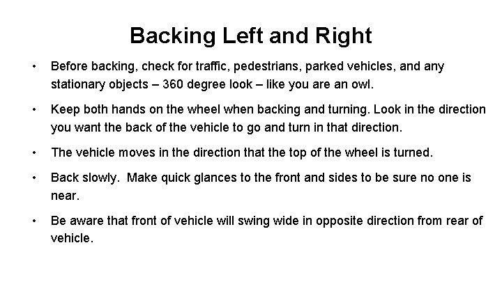 Backing Left and Right • Before backing, check for traffic, pedestrians, parked vehicles, and