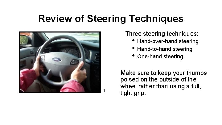 Review of Steering Techniques Three steering techniques: • Hand-over-hand steering • Hand-to-hand steering •