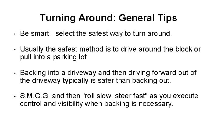 Turning Around: General Tips • Be smart - select the safest way to turn Turning Around: General Tips • Be smart - select the safest way to turn