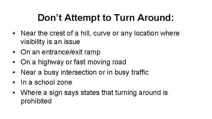 Don’t Attempt to Turn Around: • Near the crest of a hill, curve or