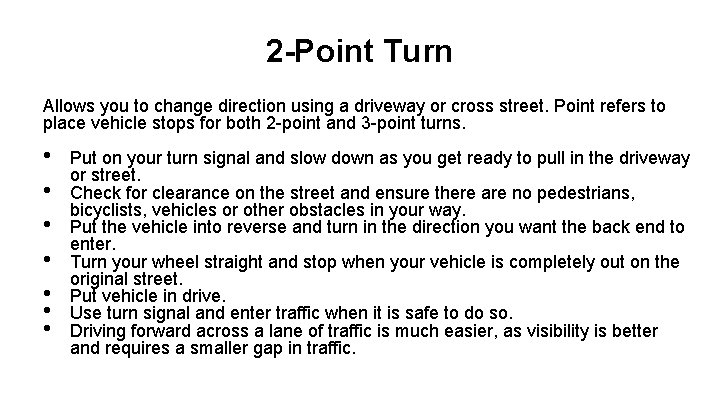2 -Point Turn Allows you to change direction using a driveway or cross street. 2 -Point Turn Allows you to change direction using a driveway or cross street.