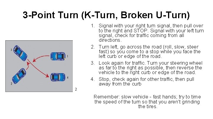 3 -Point Turn (K-Turn, Broken U-Turn) 1. Signal with your right turn signal, then