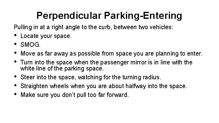 Perpendicular Parking-Entering Pulling in at a right angle to the curb, between two vehicles: