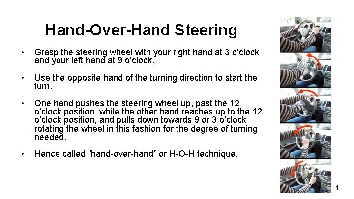Hand-Over-Hand Steering • Grasp the steering wheel with your right hand at 3 o’clock Hand-Over-Hand Steering • Grasp the steering wheel with your right hand at 3 o’clock