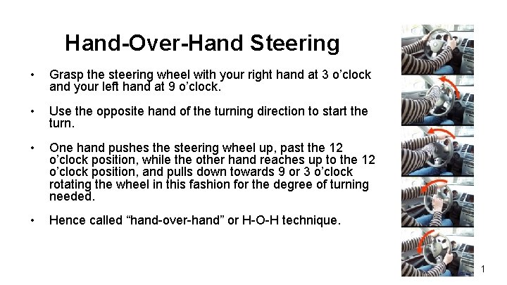 Hand-Over-Hand Steering • Grasp the steering wheel with your right hand at 3 o’clock