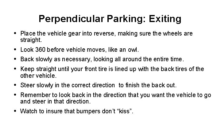 Perpendicular Parking: Exiting • Place the vehicle gear into reverse, making sure the wheels Perpendicular Parking: Exiting • Place the vehicle gear into reverse, making sure the wheels