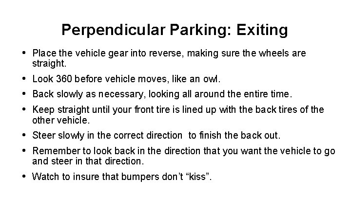 Perpendicular Parking: Exiting • Place the vehicle gear into reverse, making sure the wheels