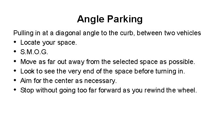 Angle Parking Pulling in at a diagonal angle to the curb, between two vehicles Angle Parking Pulling in at a diagonal angle to the curb, between two vehicles