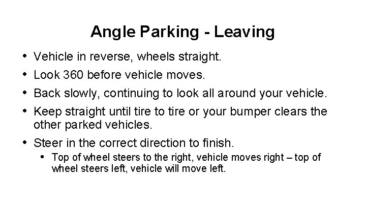 Angle Parking - Leaving • • Vehicle in reverse, wheels straight. Look 360 before