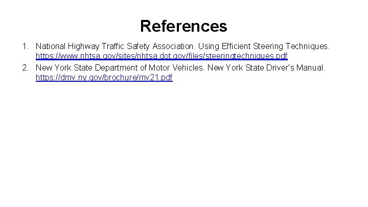References 1. National Highway Traffic Safety Association. Using Efficient Steering Techniques. https: //www. nhtsa. References 1. National Highway Traffic Safety Association. Using Efficient Steering Techniques. https: //www. nhtsa.