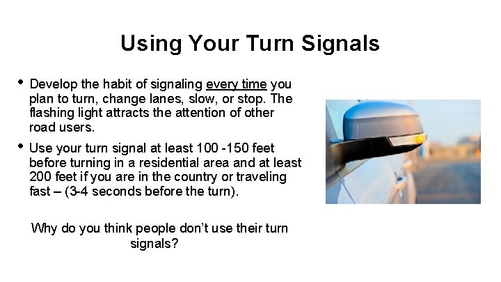 Using Your Turn Signals • Develop the habit of signaling every time you plan Using Your Turn Signals • Develop the habit of signaling every time you plan