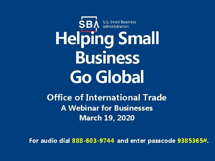 Helping Small Business Go Global Office of International Trade A Webinar for Businesses March