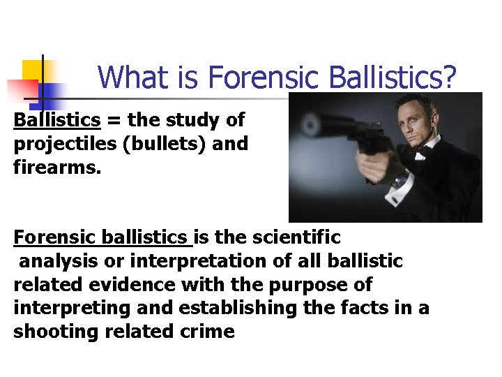 What is Forensic Ballistics? Ballistics = the study of projectiles (bullets) and firearms. Forensic