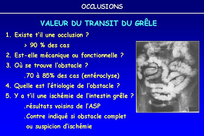 OCCLUSIONS VALEUR DU TRANSIT DU GRÊLE 1. Existe t’il une occlusion ? > 90 OCCLUSIONS VALEUR DU TRANSIT DU GRÊLE 1. Existe t’il une occlusion ? > 90