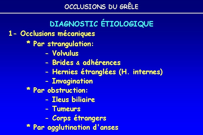 OCCLUSIONS DU GRÊLE DIAGNOSTIC ÉTIOLOGIQUE 1 - Occlusions mécaniques * Par strangulation: - Volvulus OCCLUSIONS DU GRÊLE DIAGNOSTIC ÉTIOLOGIQUE 1 - Occlusions mécaniques * Par strangulation: - Volvulus