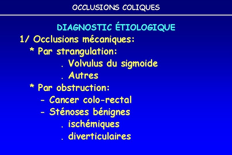 OCCLUSIONS COLIQUES DIAGNOSTIC ÉTIOLOGIQUE 1/ Occlusions mécaniques: * Par strangulation: . Volvulus du sigmoide. OCCLUSIONS COLIQUES DIAGNOSTIC ÉTIOLOGIQUE 1/ Occlusions mécaniques: * Par strangulation: . Volvulus du sigmoide.
