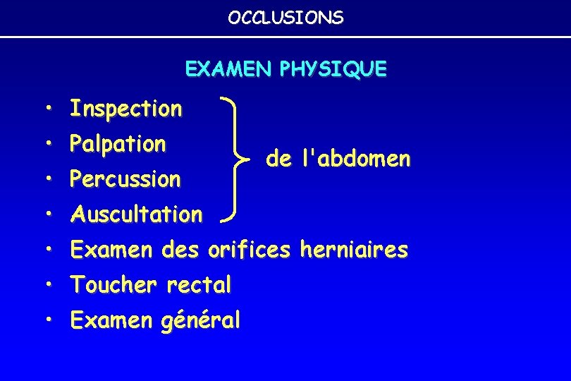 OCCLUSIONS EXAMEN PHYSIQUE • Inspection • Palpation • Percussion de l'abdomen • Auscultation • OCCLUSIONS EXAMEN PHYSIQUE • Inspection • Palpation • Percussion de l'abdomen • Auscultation •
