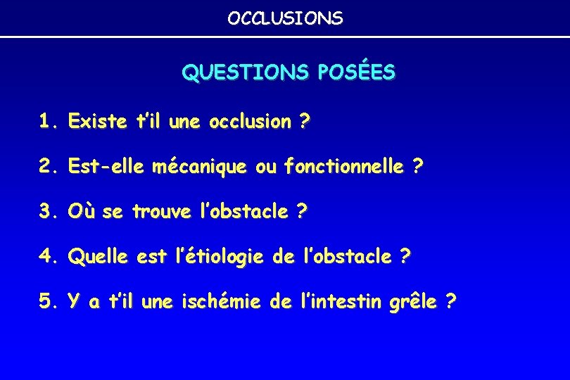 OCCLUSIONS QUESTIONS POSÉES 1. Existe t’il une occlusion ? 2. Est-elle mécanique ou fonctionnelle OCCLUSIONS QUESTIONS POSÉES 1. Existe t’il une occlusion ? 2. Est-elle mécanique ou fonctionnelle
