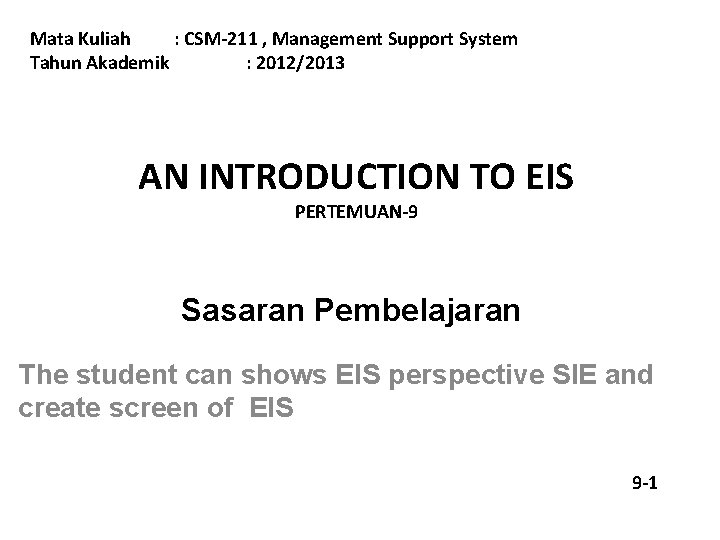Mata Kuliah : CSM-211 , Management Support System Tahun Akademik : 2012/2013 AN INTRODUCTION