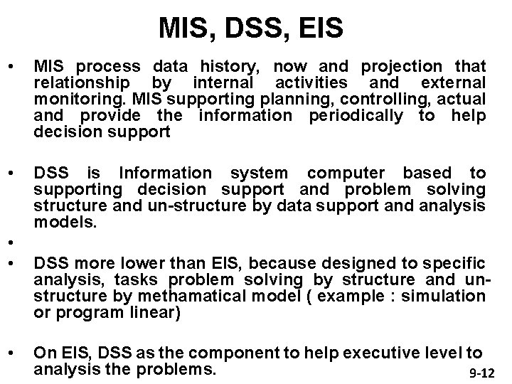 MIS, DSS, EIS • MIS process data history, now and projection that relationship by
