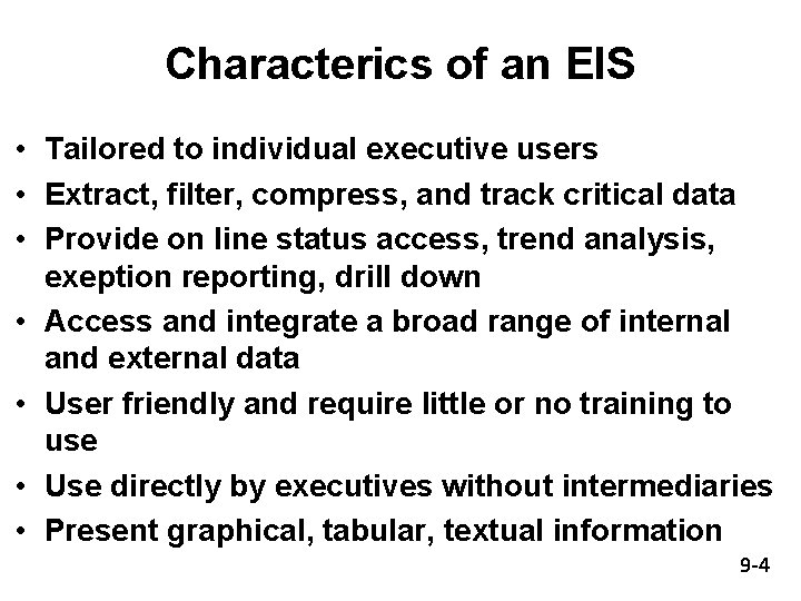 Characterics of an EIS • Tailored to individual executive users • Extract, filter, compress,