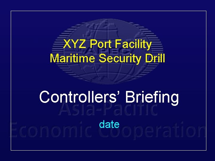XYZ Port Facility Maritime Security Drill Controllers’ Briefing date 
