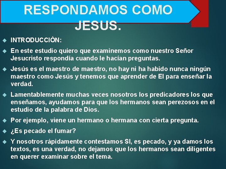 RESPONDAMOS COMO JESUS. INTRODUCCIÒN: En este estudio quiero que examinemos como nuestro Señor Jesucristo