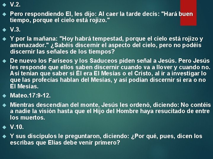  V. 2. Pero respondiendo El, les dijo: Al caer la tarde decís: "Hará