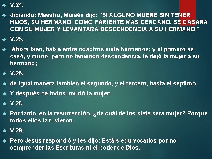  V. 24. diciendo: Maestro, Moisés dijo: "SI ALGUNO MUERE SIN TENER HIJOS, SU