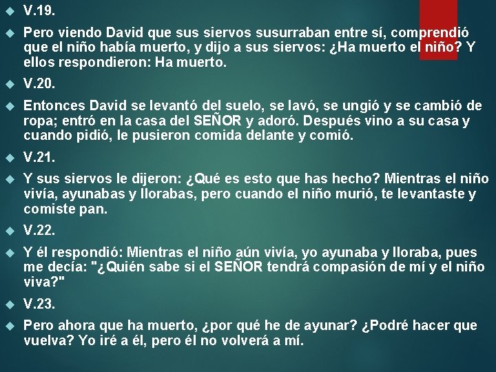  V. 19. Pero viendo David que sus siervos susurraban entre sí, comprendió que