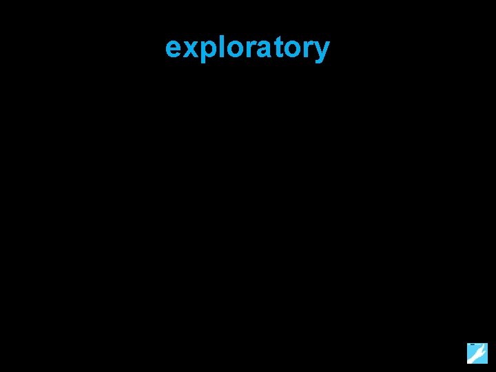 exploratory 