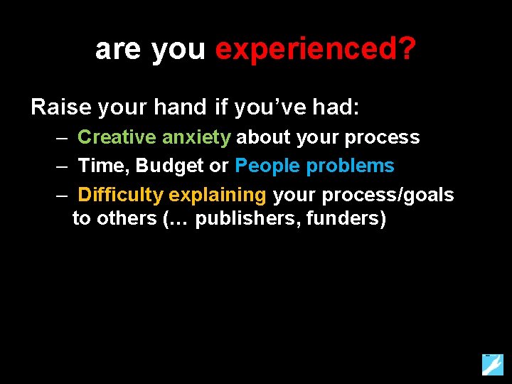 are you experienced? Raise your hand if you’ve had: – Creative anxiety about your