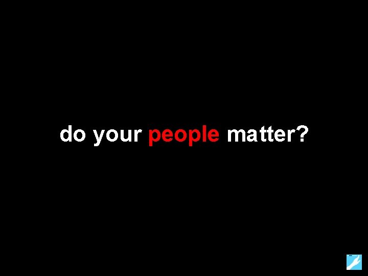 do your people matter? 