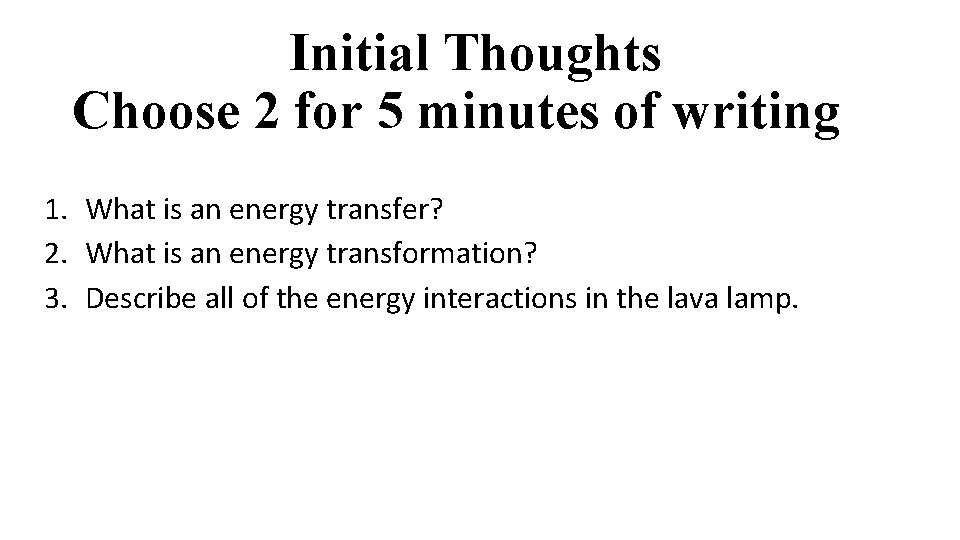 Initial Thoughts Choose 2 for 5 minutes of writing 1. What is an energy