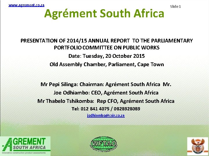 www. agrement. co. za Agrément South Africa Slide 1 PRESENTATION OF 2014/15 ANNUAL REPORT www. agrement. co. za Agrément South Africa Slide 1 PRESENTATION OF 2014/15 ANNUAL REPORT