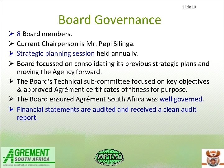 Slide 10 Board Governance 8 Board members. Current Chairperson is Mr. Pepi Silinga. Strategic Slide 10 Board Governance 8 Board members. Current Chairperson is Mr. Pepi Silinga. Strategic